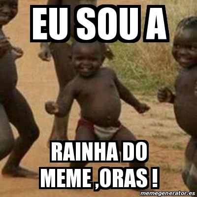 Rainha dus memes chego! ?