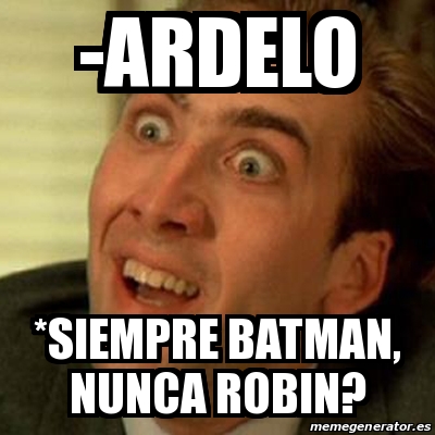 Meme No me digas - -Ardelo *Siempre Batman, nunca Robin? - 29777913