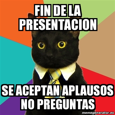 Meme Business Cat - fin de la presentacion se aceptan aplausos no ...