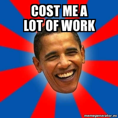 Meme Obama - cost me a lot of work - 29808158