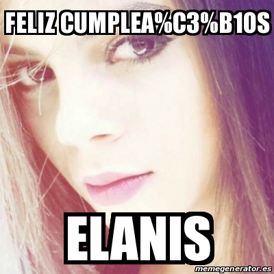 Meme Personalizado - Feliz cumplea%C3%B1os Elanis - 29809902