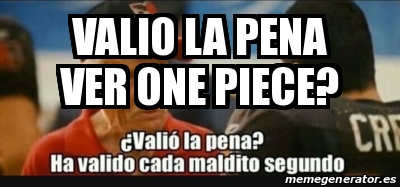 Meme Personalizado Valio La Pena Ver One Piece