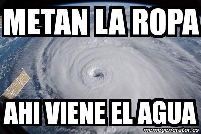 Meme Personalizado - Metan la ropa ahi viene el agua - 29824267