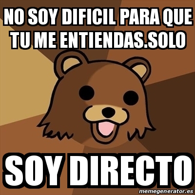 Meme Pedobear - no soy dificil para que tu me entiendas.solo soy ...