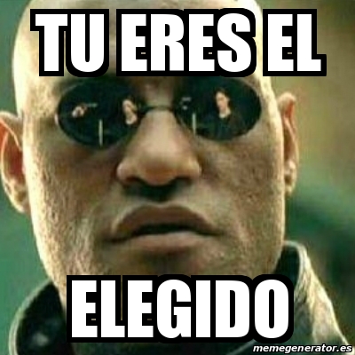 Meme What If I Told You - Tu eres el elegido - 29961651