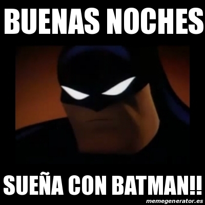 Meme Disapproving Batman - BUENAS NOCHES SUEÃ'A CON BATMAN!! - 29976215