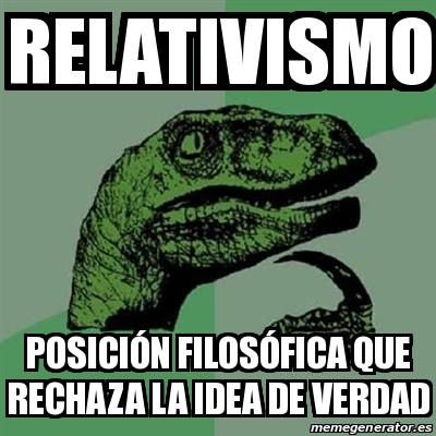 Meme Filosoraptor Relativismo Posici N Filos Fica Que Rechaza La Idea De Verdad