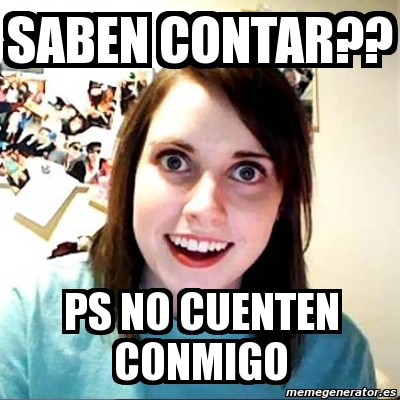 Meme Overly Attached Girlfriend Saben Contar Ps No Cuenten Conmigo