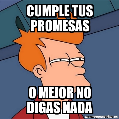 Meme Futurama Fry Cumple Tus Promesas O Mejor No Digas Nada