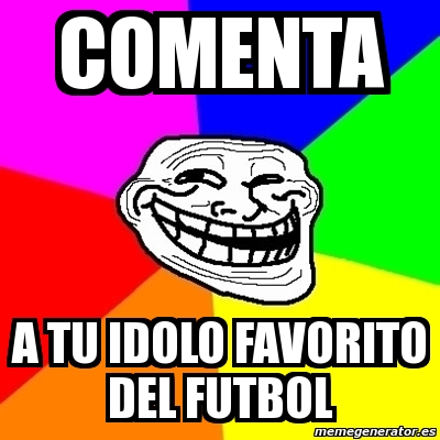 Meme Troll Comenta A Tu Idolo Favorito Del Futbol 3016761