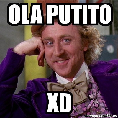 Meme Willy Wonka Ola Putito Xd