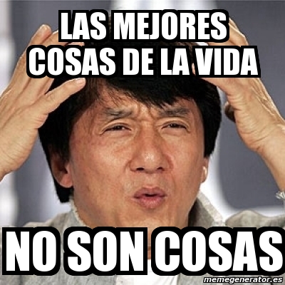 Meme Jackie Chan - las mejores cosas de la vida no son cosas - 3128024