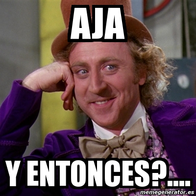 Meme Willy Wonka Aja Y Entonces