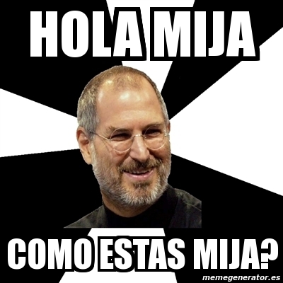 Meme Steve Jobs - Hola mija como estas mija? - 3134129