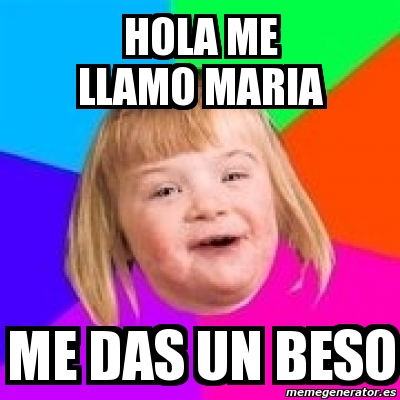 Meme Retard Girl - hola me llamo maria me das un beso - 3188815