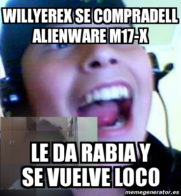 Meme Personalizado - willyerex se compraDell Alienware M17-x Le da ...