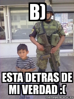 Meme Personalizado B Esta Detras De Mi Verdad