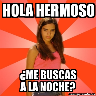 Meme Jealous Girl - HOLA HERMOSO Â¿ME BUSCAS A LA NOCHE? - 3024401