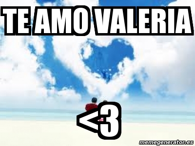 Meme Personalizado - te amo valeria