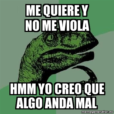 Meme Filosoraptor Me Quiere Y No Me Viola Hmm Yo Creo Que Algo Anda Mal