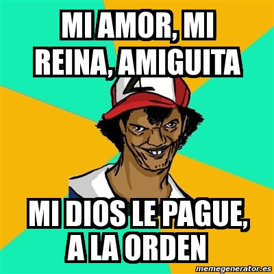 Meme Ash Pedreiro Mi Amor Mi Reina Amiguita Mi Dios Le Pague A La