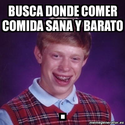 Meme Bad Luck Brian Busca Donde Comer Comida Sana Y Barato