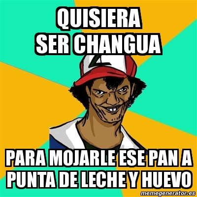 Meme Ash Pedreiro Quisiera Ser Changua Para Mojarle Ese Pan A Punta