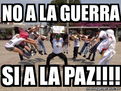 Meme Personalizado - No a la guerra si a la paz!!!! - 3308357