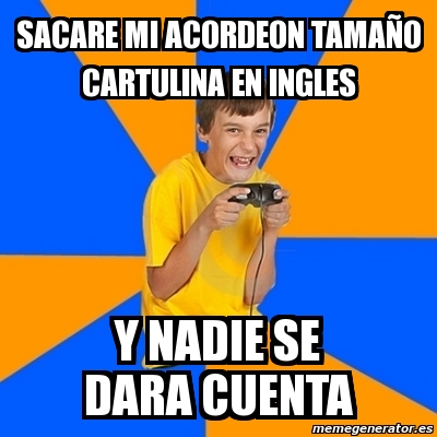 Meme Annoying Gamer Kid - SACARE MI ACORDEON TAMAÃ'O CARTULINA EN INGLES Y  NADIE SE DARA CUENTA - 3333907