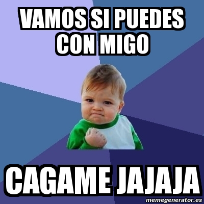 Meme Bebe Exitoso Vamos Si Puedes Con Migo Cagame Jajaja