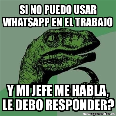 Meme Filosoraptor Si No Puedo Usar Whatsapp En El Trabajo Y Mi Jefe Me Habla Le Debo