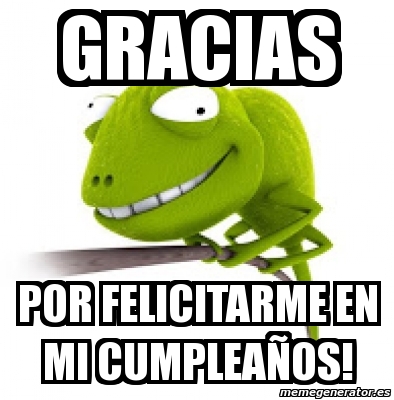 Meme Personalizado - GRACIAS POR FELICITARME EN MI CUMPLEAÃ‘OS! - 3383232