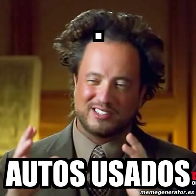 Meme Ancient Aliens - . Autos usados - 3395131