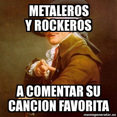 Meme Joseph Ducreux - metaleros y rockeros a comentar su cancion ...