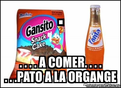 Meme Personalizado - . . . . . a comer. . . . . . .pato a la organge -  3400921