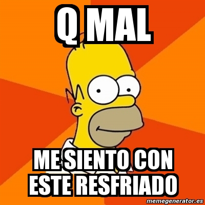 Meme Homer - q mal me siento con este resfriado - 3419824