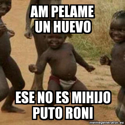 Meme I M Sexy And I Know It Am Pelame Un Huevo Ese No Es Mihijo Puto Roni