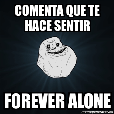 Meme Forever Alone - comenta que te hace sentir Forever alone - 3484827