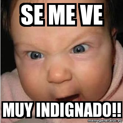 Meme Bebe Furioso Se Me Ve Muy Indignado