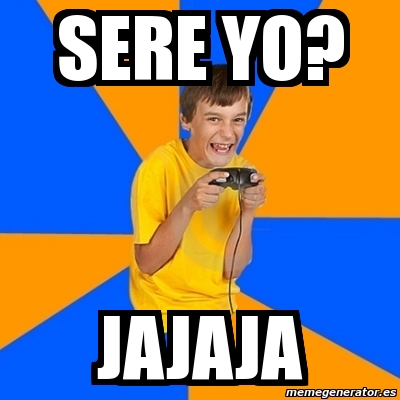 Meme Annoying Gamer Kid - SERE YO? JAJAJA - 3512343