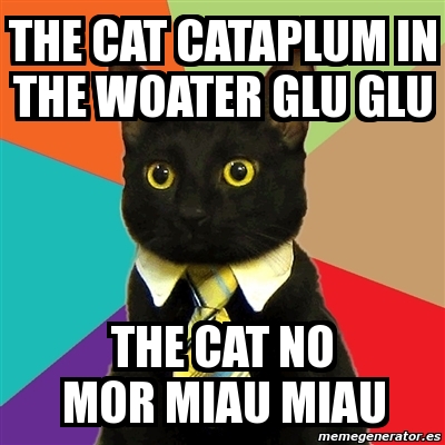 Meme Business Cat The Cat Cataplum In The Woater Glu Glu The Cat
