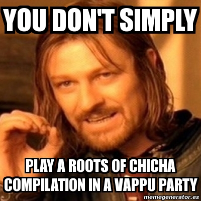 Meme Boromir - YOu Don't Simply Play a roots of chicha compilation in a  vappu party - 3529616