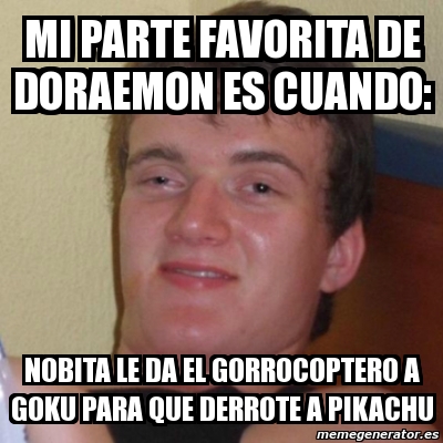 Meme Stoner Stanley Mi Parte Favorita De Doraemon Es Cuando Nobita Le Da El Gorrocoptero A