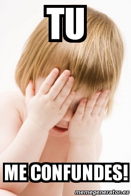 Meme Personalizado Tu Me Confundes 3558302