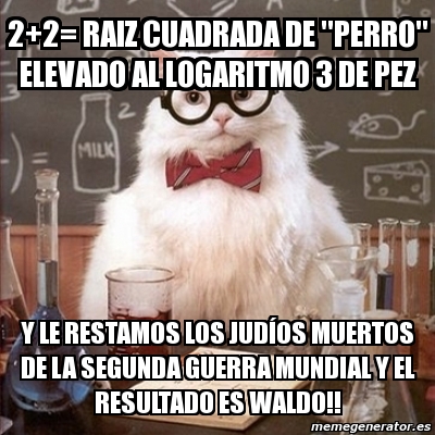 Meme Chemistry Cat - 2+2= raiz cuadrada de 