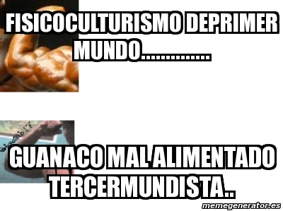 Meme Personalizado - fisicoculturismo deprimer mundo