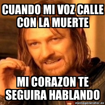 Meme Boromir Cuando Mi Voz Calle Con La Muerte Mi Corazon Te Seguira Hablando