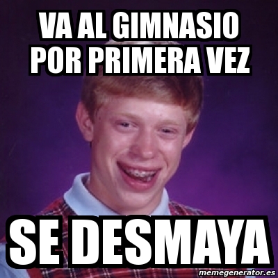 Meme Bad Luck Brian Va Al Gimnasio Por Primera Vez Se Desmaya