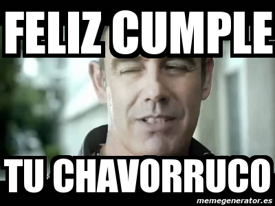 Meme Personalizado Feliz Cumple Tu Chavorruco