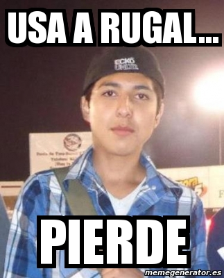 Meme Personalizado - usa a rugal... pierde - 3735641